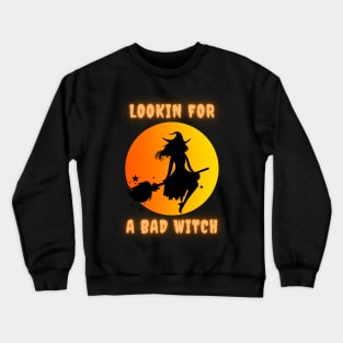Lookin for a bad witch Crewneck Sweatshirt